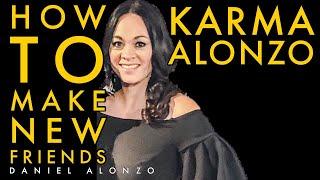 How to make NEW Friends- Karma Alonzo & Daniel Alonzo