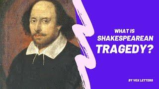 Shakespearean Tragedy: Definition and Characteristics of Shakespearean Tragedy