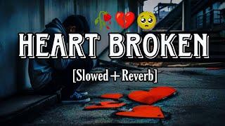 Heart Broken slowed reverb mashup | Heart Broken slowed Reverb Songs |Sad Lofi Song | Heart Broken