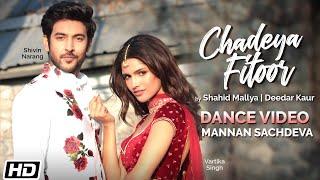 Chadeya Fitoor | Dance Video| Mannan Sachdeva| Shahid Mallya|Deedar Kaur|Anurag|Latest Punjabi Songs