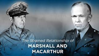 The Strained Relationship of MacArthur and Marshall