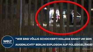 BERLIN: "Wir sind völlig schockiert! Kollege bangt um sein Augenlicht!" Explosion auf Polizeigelände