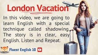 London Vacation | Practice Speaking & Reading Out Loud With This English Shadowing Exercise