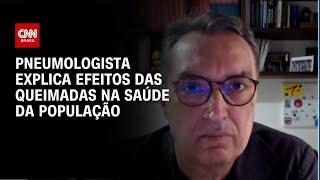 Pneumologista explica efeitos das queimadas na saúde da população | AGORA CNN