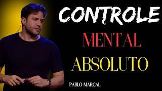 Como ter controle mental absoluto, para ter uma vida mais próspera. [PABLO MARÇAL]