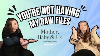 You're Not Having My RAW Files - Mother, Baby & Us - A Photography Podcast