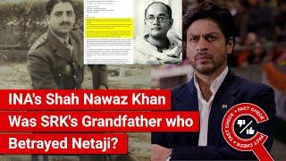 FACT CHECK: Was INA General Shah Nawaz Khan SRK's Grandfather & Did He Betray Subhas Chandra Bose?