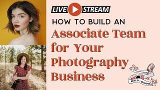 How to Build an Associate Team for Your Photography Business | Build and Bloom Facebook Group