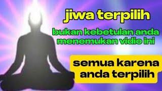 JIWA TERPILIH // BUKAN KEBETULAN ANDA DIPERTEMUKAN DENGAN VIDIO INI ITU KARENA ANDA TERPILIH