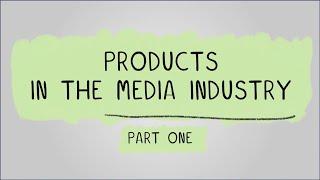 Products in the Media Industry pt1 - R093: Creative iMedia in the Media Industry