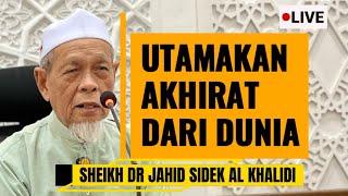 Utamakan Akhirat Dari Dunia - Sheikh Dr Jahid Sidek Al Khalidi