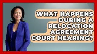 What Happens During A Relocation Agreement Court Hearing? - Get Divorce Answers