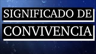 Significado de convivencia - Qué es convivencia - Cuál es el significado de convivencia