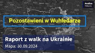 Wojna na Ukrainie Mapa 30.09.2024 - Pozostawieni w Wuhledarze