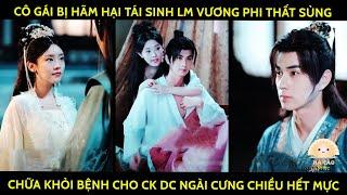 Cô Gái Bị Hãm Hại Tái Sinh Lm Vương Phi Thất Sủng, Chữa Khỏi Bệnh Cho Ck Đc Ngài Cưng Chiều Hết Mực