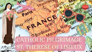 Catholic Pilgrimage Sites Around the World Series: St. Therese of Lisieux!