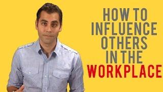 How To Influence Others In The Workplace