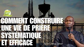 Comment construire une vie de prière systématique Et efficace  //  Apôtre Joshua Selman