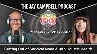 Getting Out of Survival Mode & Into Holistic Health w/Dr Amy Coleman | The Jay Campbell Podcast