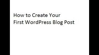 How to Create Your First WordPress Blog Post - Creating New Post in WordPress