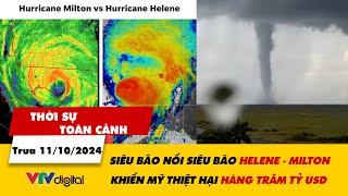 Thời sự toàn cảnh trưa 11/10: Siêu bão nối tiếp Milton-Helene, Mỹ thiệt hại hàng trăm tỷ USD | VTV24