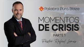 MOMENTOS DE CRÍSIS (PARTE 01) - PASTOR RAFAEL LEMES