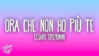 Cesare Cremonini - Ora che non ho più te