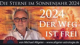 Der Weg ist frei | Sonnenjahr 2024 | Astrologische Jahresprognose von Michael Allgeier