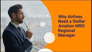 Why Airlines Need a Stellar Aviation MRO Regional Manager