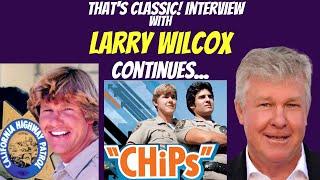 Exclusive Personal Interview With Larry Wilcox, "Jon Baker" From Chips Continues...