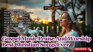 Gospel Music Praise And Worship | Best Christian Songs Ever