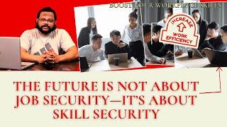 ** The Future is NOT About Job Security – It’s About *Skill Security*!**