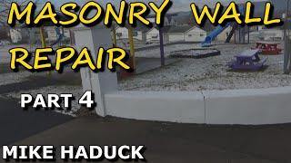 MASONRY WALL REPAIR (Part 4) Mike Haduck