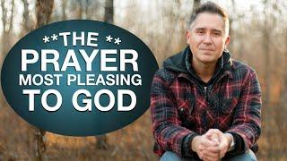 Why This Simple Prayer Most Pleases God (Learn How)