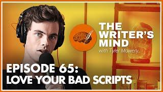 Love Your Bad Scripts - The Writer's Mind Podcast 065