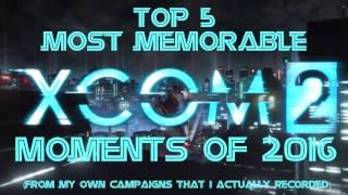 My Top 5 Most Memorable XCOM 2 Moments of 2016