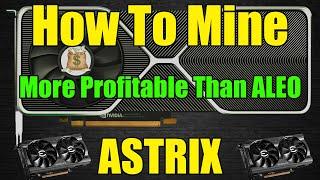 More PROFITABLE Than ALEO!! - How To GPU Mine ASTRIX