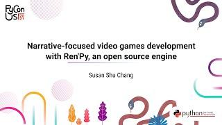 TALK / Susan Shu Chang / Narrative-focused video games development with Ren'Py an open source engine