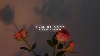 Tum Hi Aana (Slowed+Reverb) | Marjaavaan | Bollywood Lofi Mix