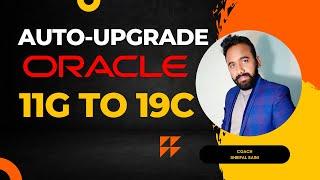 How to upgrade Oracle 11G to 19C using Auto Upgrade