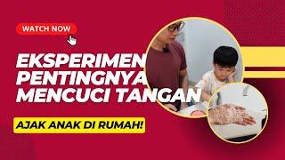 AJAK ANAK EKSPERIMEN PENTINGNYA MENCUCI TANGAN