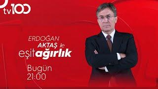 Erdoğan Aktaş ile Eşit Ağırlık Bugün 21:00'da TV100'de