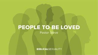 People To Be Loved | Biblical Sexuality | November 10th, 2024