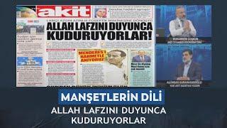 Manşetlerin Dili - Muharrem Coşkun/Ali Karahasanoğlu "Allah lafzını duyunca kuduruyorlar" 17.09.2024