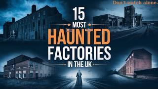 15 Most Haunted Factories in the UK |Chilling Ghostly Encounters & Real Hauntings