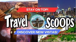 Travel Scoops: Journey Beyond the Ordinary! [Super Pro Tips]