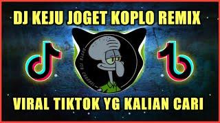 DJ KEJU JOGET VERSI KOPLO REMIX TIKTOK VIRAL TERBARU 2021 FULL BASS