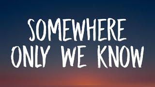 Keane - Somewhere Only We Know (Lyrics)