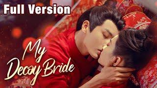 【Full Version】Fated to Love You —— My Decoy Bride (Richard Li Fei, Sun XueNing)