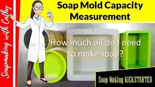 How to measure Soap mold capacity? How much oil do I need to make soap? Soap Mold weight or volume?